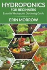 Hydroponics For Beginners: Essential Hydroponic Gardening Guide, Brand New, F... picture